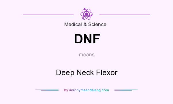 What does DNF mean? It stands for Deep Neck Flexor