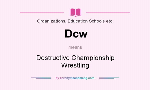 What does Dcw mean? It stands for Destructive Championship Wrestling