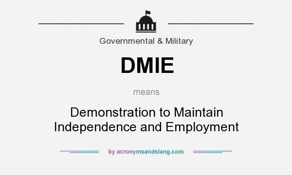 What does DMIE mean? It stands for Demonstration to Maintain Independence and Employment