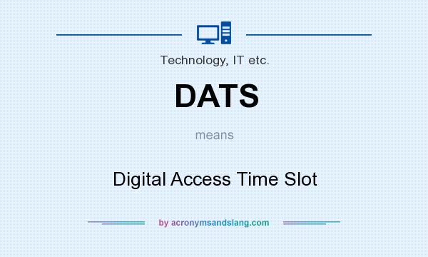What does DATS mean? It stands for Digital Access Time Slot