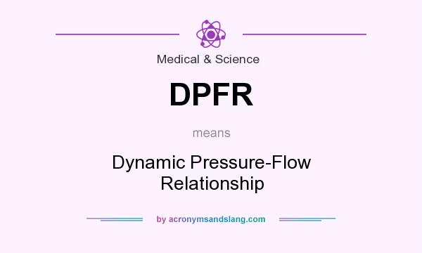 What does DPFR mean? It stands for Dynamic Pressure-Flow Relationship