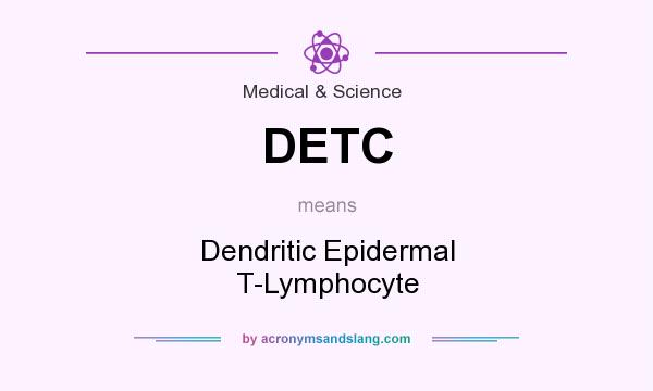What does DETC mean? It stands for Dendritic Epidermal T-Lymphocyte