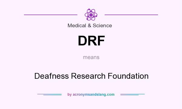 What does DRF mean? It stands for Deafness Research Foundation