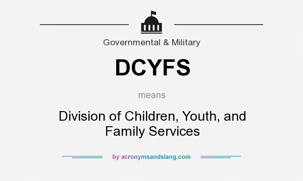 What does DCYFS mean? It stands for Division of Children, Youth, and Family Services