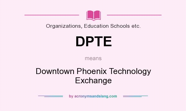 What does DPTE mean? It stands for Downtown Phoenix Technology Exchange