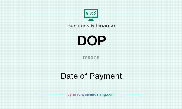 What does DOP mean? It stands for Date of Payment