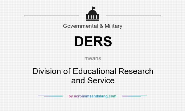 What does DERS mean? It stands for Division of Educational Research and Service
