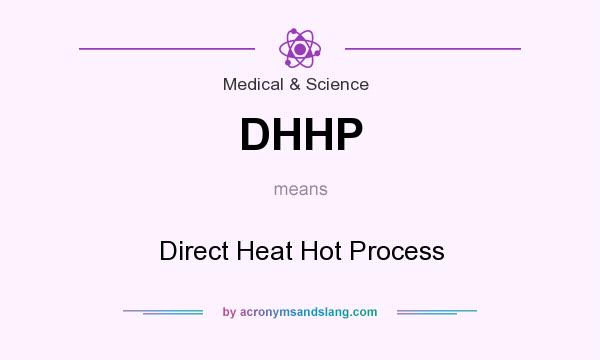 What does DHHP mean? It stands for Direct Heat Hot Process