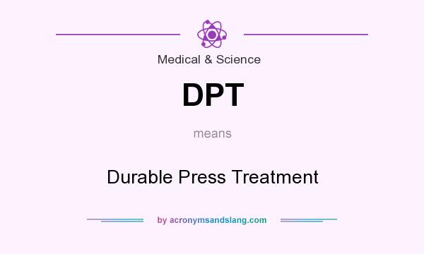 What does DPT mean? It stands for Durable Press Treatment