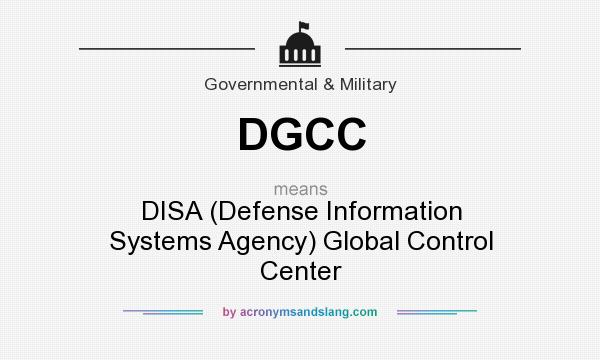 What does DGCC mean? It stands for DISA (Defense Information Systems Agency) Global Control Center