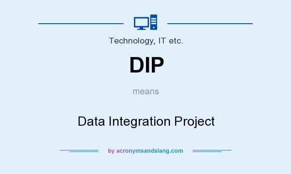 What does DIP mean? It stands for Data Integration Project