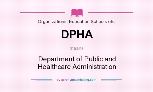 What does DPHA mean? It stands for Department of Public and Healthcare Administration