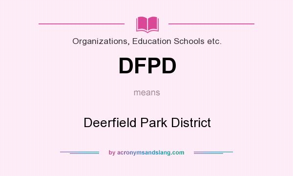 What does DFPD mean? It stands for Deerfield Park District