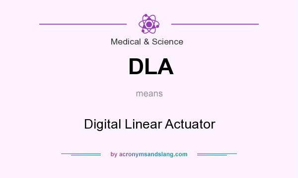 What does DLA mean? It stands for Digital Linear Actuator