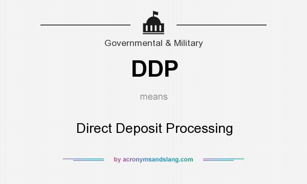 What does DDP mean? It stands for Direct Deposit Processing
