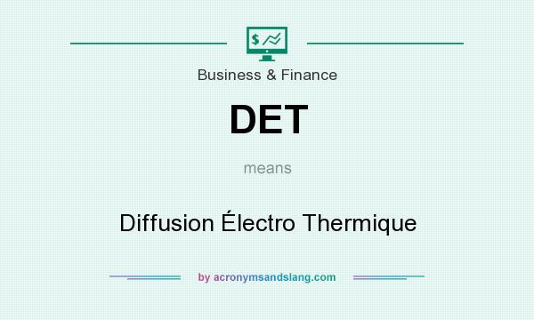What does DET mean? It stands for Diffusion Électro Thermique