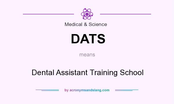 What does DATS mean? It stands for Dental Assistant Training School