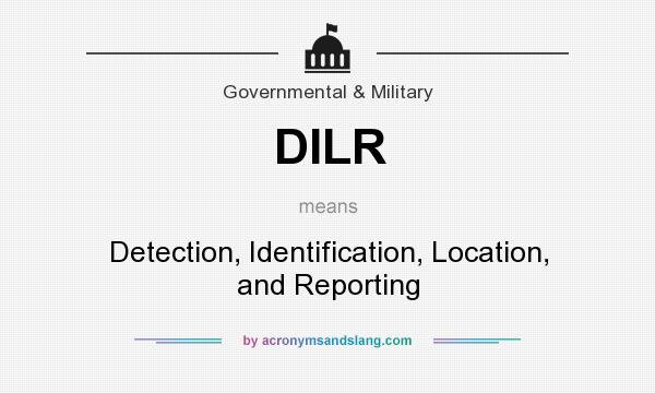 What does DILR mean? It stands for Detection, Identification, Location, and Reporting