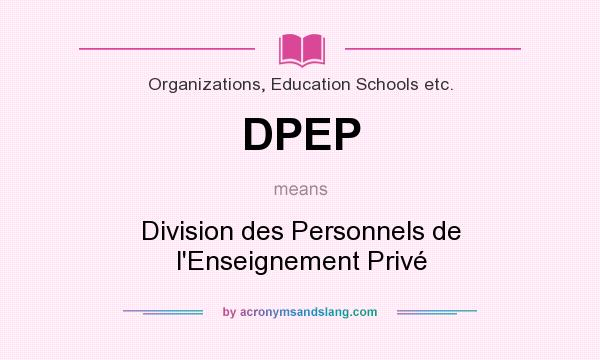 What does DPEP mean? It stands for Division des Personnels de l`Enseignement Privé
