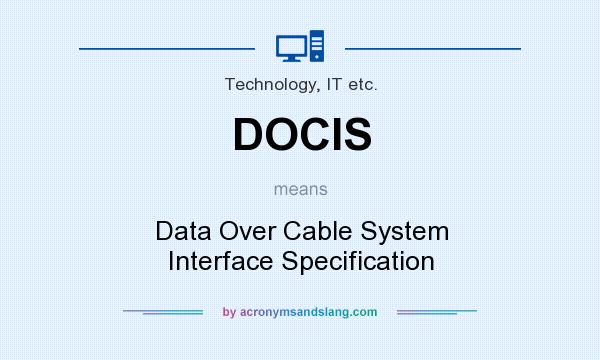What does DOCIS mean? It stands for Data Over Cable System Interface Specification