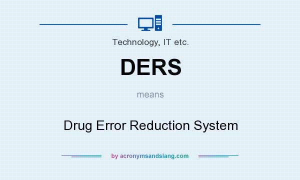 What does DERS mean? It stands for Drug Error Reduction System