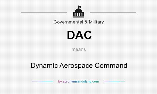 What does DAC mean? It stands for Dynamic Aerospace Command