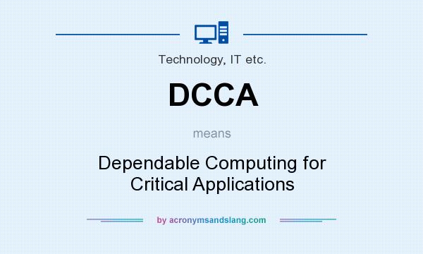 What does DCCA mean? It stands for Dependable Computing for Critical Applications