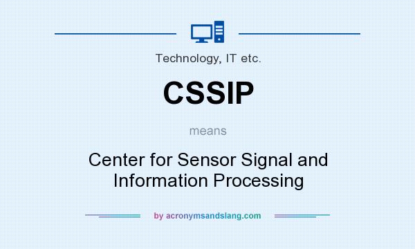 What does CSSIP mean? It stands for Center for Sensor Signal and Information Processing