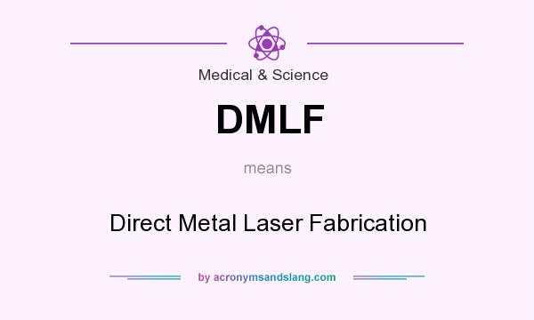 What does DMLF mean? It stands for Direct Metal Laser Fabrication