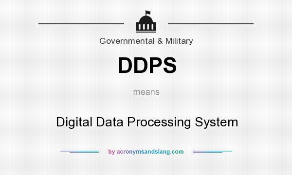 What does DDPS mean? It stands for Digital Data Processing System