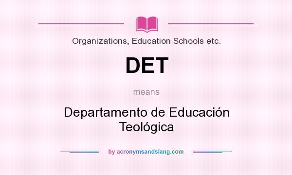 What does DET mean? It stands for Departamento de Educación Teológica
