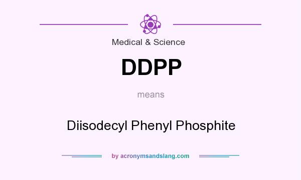 What does DDPP mean? It stands for Diisodecyl Phenyl Phosphite