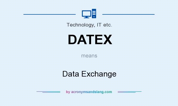 What does DATEX mean? It stands for Data Exchange