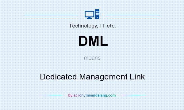What does DML mean? It stands for Dedicated Management Link
