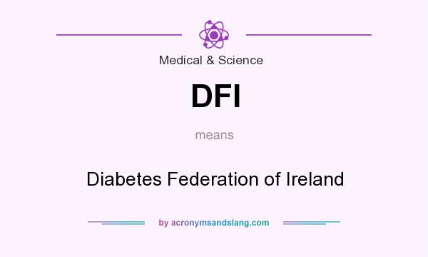 What does DFI mean? It stands for Diabetes Federation of Ireland