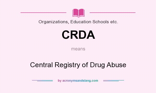 What does CRDA mean? It stands for Central Registry of Drug Abuse