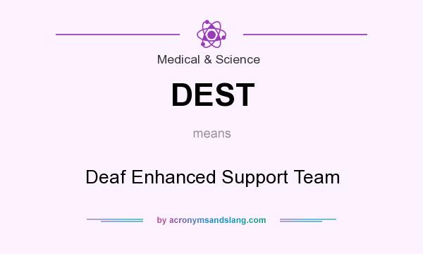 What does DEST mean? It stands for Deaf Enhanced Support Team