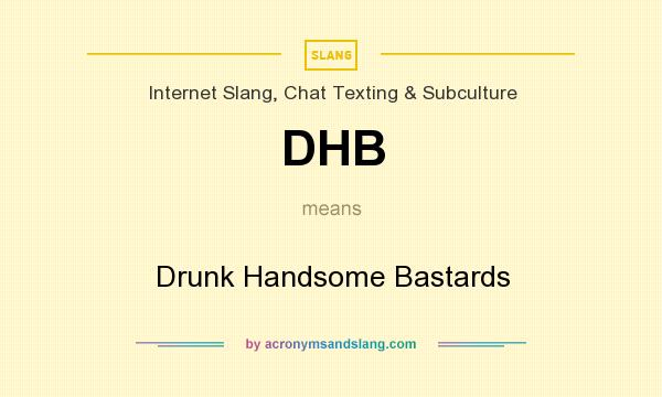 What does DHB mean? It stands for Drunk Handsome Bastards