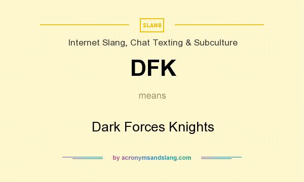 What does DFK mean? It stands for Dark Forces Knights