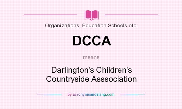 What does DCCA mean? It stands for Darlington`s Children`s Countryside Asssociation