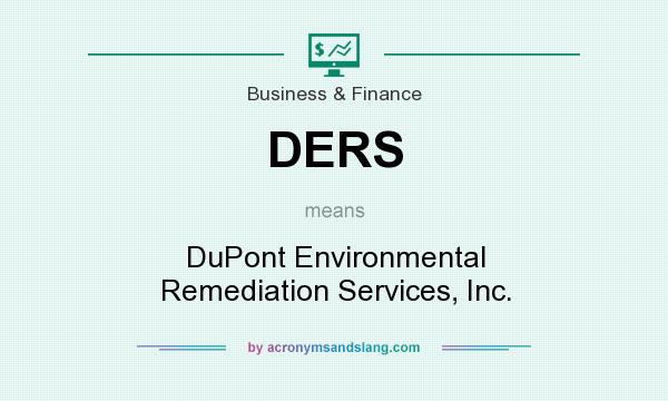 What does DERS mean? It stands for DuPont Environmental Remediation Services, Inc.
