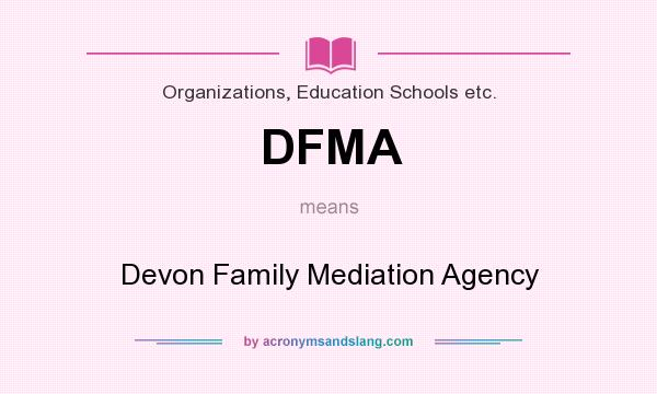 What does DFMA mean? It stands for Devon Family Mediation Agency