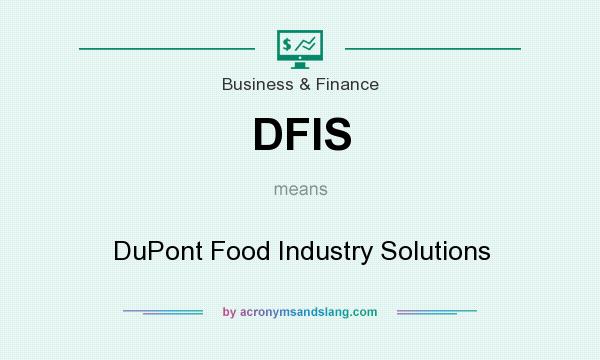 What does DFIS mean? It stands for DuPont Food Industry Solutions