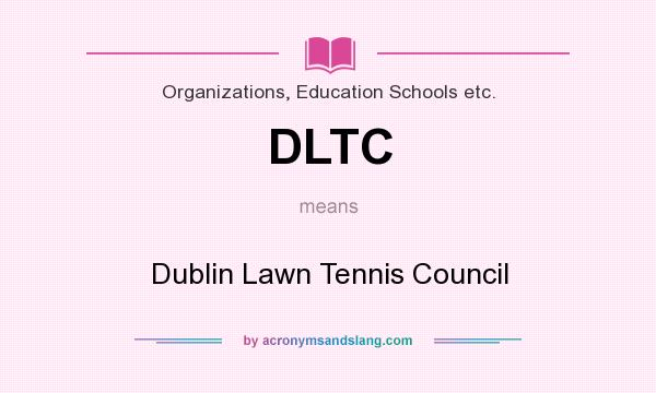 What does DLTC mean? It stands for Dublin Lawn Tennis Council