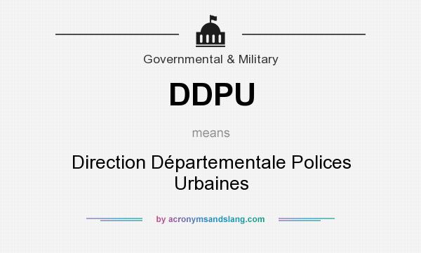 What does DDPU mean? It stands for Direction Départementale Polices Urbaines