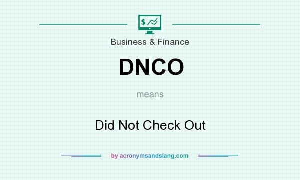 What does DNCO mean? It stands for Did Not Check Out