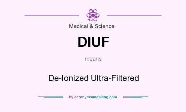 What does DIUF mean? It stands for De-Ionized Ultra-Filtered