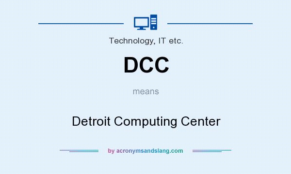 What does DCC mean? It stands for Detroit Computing Center