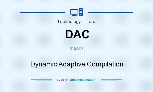 What does DAC mean? It stands for Dynamic Adaptive Compilation