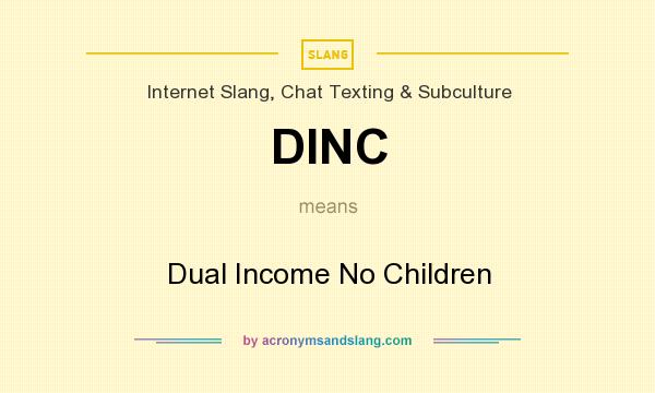 What does DINC mean? It stands for Dual Income No Children